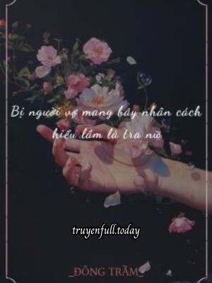 Bị Người Vợ Mang Bảy Nhân Cách Hiểu Lầm Là Tra Nữ
