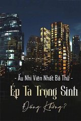 Ép Ta Trọng Sinh Đúng Không (Dịch)
