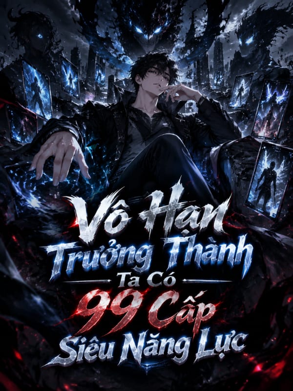Vô Hạn Trưởng Thành, Ta Có 99 Cấp Siêu Năng Lực
